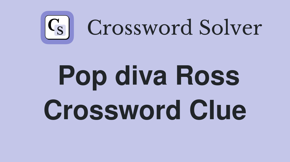 Pop diva Ross Crossword Clue Answers Crossword Solver